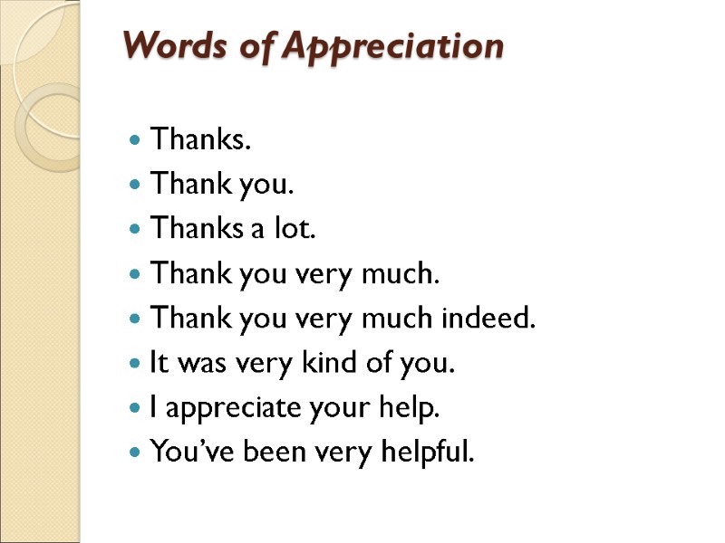 Words of Appreciation  Thanks. Thank you. Thanks a lot. Thank you very much.
